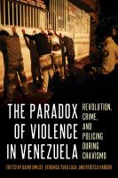 The paradox of violence in Venezuela : revolution, crime, and policing during Chavismo /