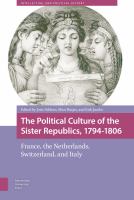 The political culture of the sister republics, 1794-1806 : France, the Netherlands, Switzerland, and Italy /