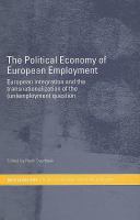 The political economy of European employment European integration and the transnationalization of the (un)employment question /