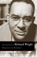 The politics of Richard Wright : perspectives on resistance /