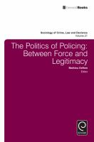 The politics of policing between force and legitimacy /