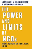 The power and limits of NGOs : a critical look at building democracy in Eastern Europe and Eurasia /