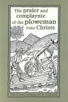 The praier and complaynte of the ploweman unto Christe /