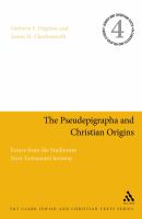 The pseudepigrapha and Christian origins essays from the Studiorum Novi Testamenti Societas /