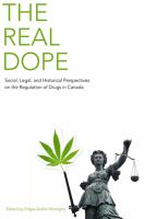 The real dope : social, legal, and historical perspectives on the regulation of drugs in Canada /