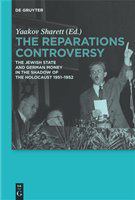 The reparations controversy the Jewish state and German money in the shadow of the Holocaust, 1951-1952 /