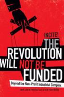 The revolution will not be funded : beyond the non-profit industrial complex /