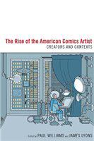 The rise of the American comics artist : creators and contexts /