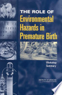 The role of environmental hazards in premature birth workshop summary /