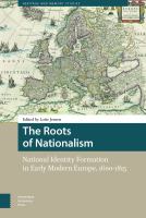 The roots of nationalism national identity formation in early modern Europe, 1600-1815 /