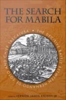 The search for Mabila : the decisive battle between Hernando de Soto and Chief Tascalusa /