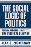 The social logic of politics personal networks as contexts for political behavior /