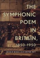 The symphonic poem in Britain, 1850-1950 /