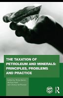 The taxation of petroleum and minerals principles, problems and practice /