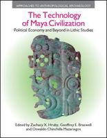The technology of Maya civilization political economy and beyond in lithic studies /