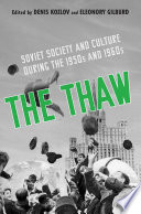 The thaw : Soviet society and culture during the 1950s and 1960s /
