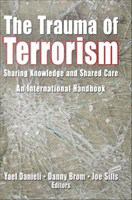 The trauma of terrorism sharing knowledge and shared care, an international handbook /