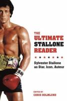 The ultimate Stallone reader : Sylvester Stallone as star, icon, auteur /