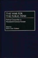 The war for the public mind political censorship in nineteenth-century Europe /