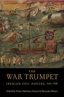 The war trumpet : Iberian epic poetry, 1543-1639 /