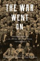 The war went on : reconsidering the lives of Civil War veterans /