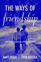 The ways of friendship : anthropological perspectives /