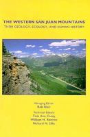 The western San Juan Mountains : their geology, ecology, and human history /