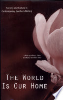 The world is our home society and culture in contemporary Southern writing /