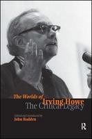 The worlds of Irving Howe the critical legacy /