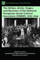 The writers, artists, singers, and musicians of the National Hungarian Jewish cultural association (OMIKE), 1939-1944 /