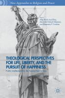 Theological perspectives for life, liberty, and the pursuit of happiness public intellectuals for the twenty-first century /