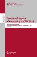 Theoretical Aspects of Computing – ICTAC 2021 18th International Colloquium, Virtual Event, Nur-Sultan, Kazakhstan, September 8–10, 2021, Proceedings /