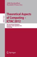 Theoretical Aspects of Computing - ICTAC 2012 9th International Colloquium, Bangalore, India, September 24-27, 2012, Proceedings /