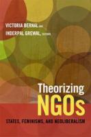 Theorizing NGOs states, feminisms, and neoliberalism /