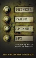 Thinker, faker, spinner, spy : corporate PR and the assault on democracy /