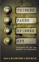 Thinker, faker, spinner, spy corporate PR and the assault on democracy /