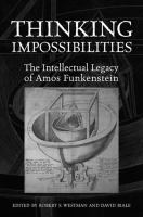 Thinking impossibilities : the intellectual legacy of Amos Funkenstein /