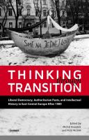 Thinking through transition liberal democracy, authoritarian pasts, and intellectual history in East Central Europe after 1989 /