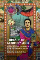 Threads of globalization : fashion, textiles, and gender in Asia in the long twentieth century /
