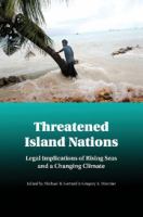 Threatened island nations legal implications of rising seas and a changing climate /