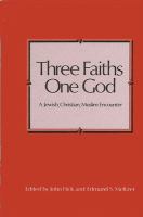 Three faiths--one God : a Jewish, Christian, Muslim encounter /