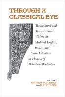 Through a classical eye : transcultural and transhistorical visions in medieval English, Italian and Latin literature in honour of Winthrop Wetherbee /