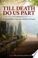 Till death do us part : American ethnic cemeteries as borders uncrossed /