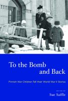 To the Bomb and Back Finnish War Children Tell their World War II Stories /