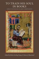 To train his soul in books : Syriac asceticism in early Christianity /