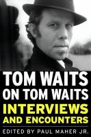 Tom Waits on Tom Waits interviews and encounters /