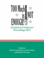 Too much is not enough! : Charleston Conference proceedings, 2013 /