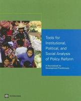 Tools for institutional, political, and social analysis of policy reform a sourcebook for development practitioners /