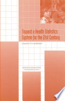 Toward a health statistics system for the 21st century summary of a workshop /