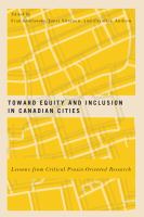 Toward equity and inclusion in Canadian cities : lessons from critical praxis-oriented research /